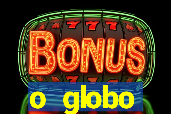 o globo absolutamente tudo sobre